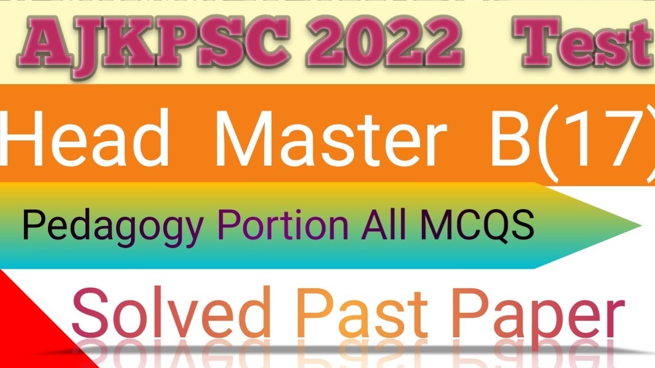 AJKPSC Headmaster 2022 Solved Mcqs Paper|Headmaster Pedagogy Portion Ajkpsc