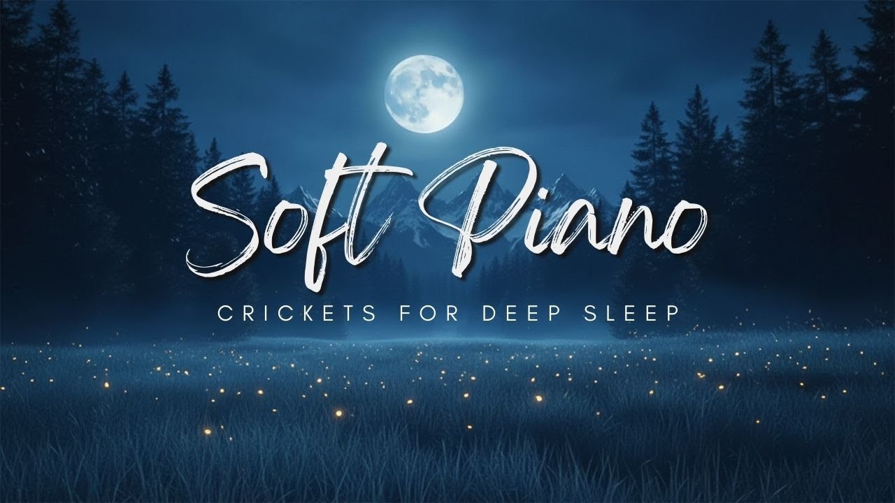 Relaxing Piano at Night – Soft Crickets & Ambient Sounds – Deep Sleep Music to Calm the Mind