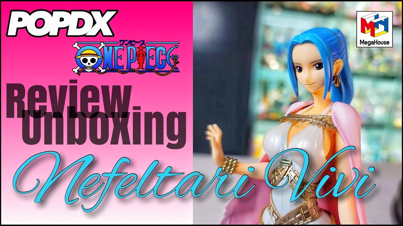 POP DX NEFELTARI VIVI PORTRAIT OF PIRATES MEGAHOUSE ANIME TOY UNBOXING REVIEW