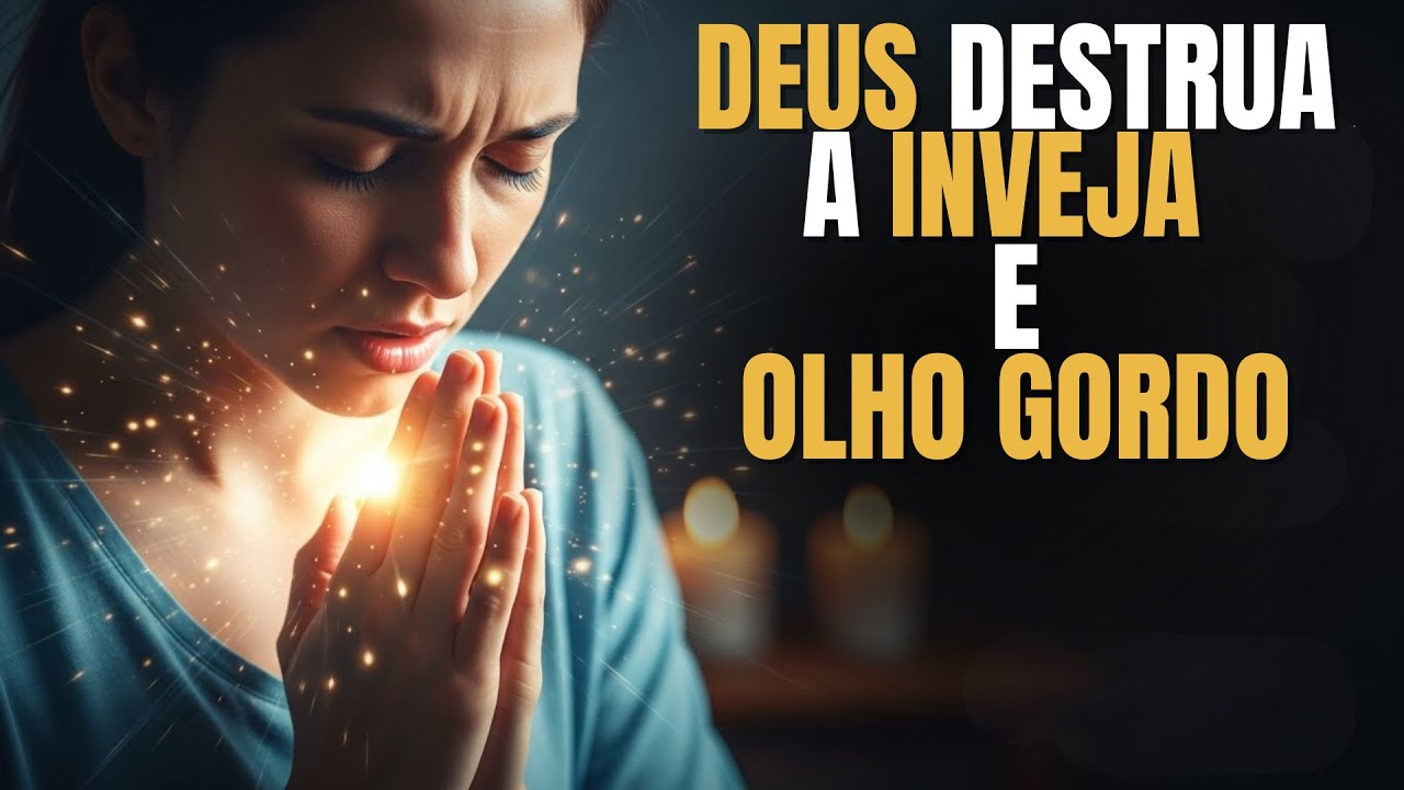 DESTRUA a INVEJA e OLHO GORDO com esta PODEROSA ORAÇÃO de LIBERTAÇÃO em minutos.