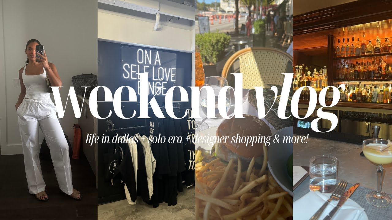 WEEKEND VLOG: LIFE IN DALLAS, SOLO ERA, DESIGNER SHOPPING, MAKEUP ROUTINE & MORE!