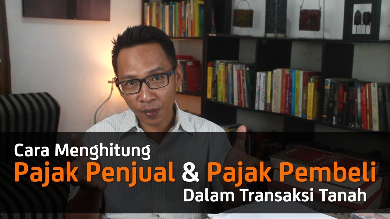 Cara Menghitung Pajak Penjual Dan Pembeli Dalam Transaksi Tanah