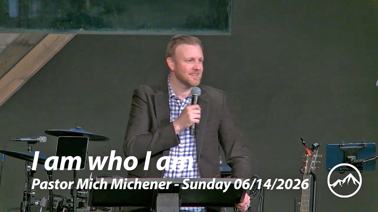 I am who I am - Pastor Mich Michener Sunday 06/14/2026
