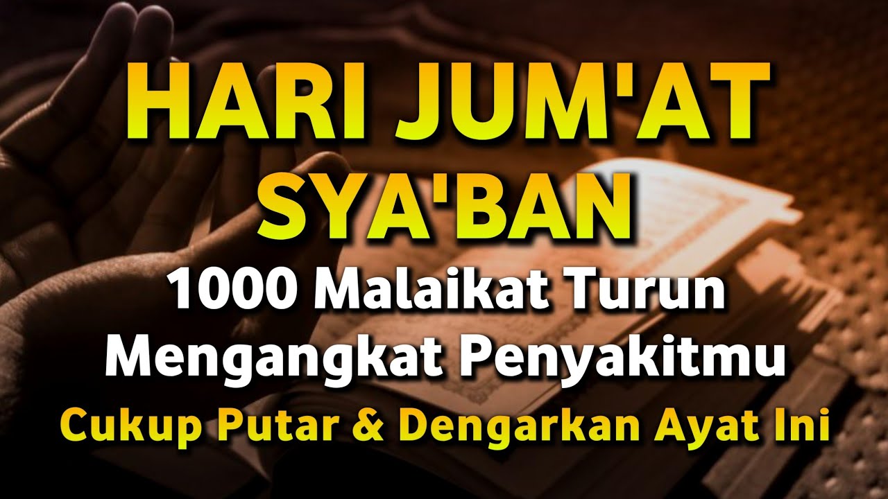 HARI JUM'AT SYA'BAN MUSTAJAB🤲INSYAALLAH S4KIT DITUBUHMU S3MBUH AYAT RUQYAH DIRI DOA SYIFA
