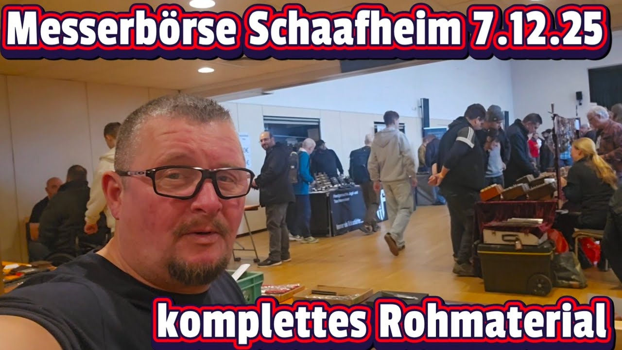🇩🇪 MESSERBÖRSE SCHAAFHEIM, 7.12.2025,  ROH UND UNGESCHNITTEN! ➡️ KNIFEPORN / BLADESHOW