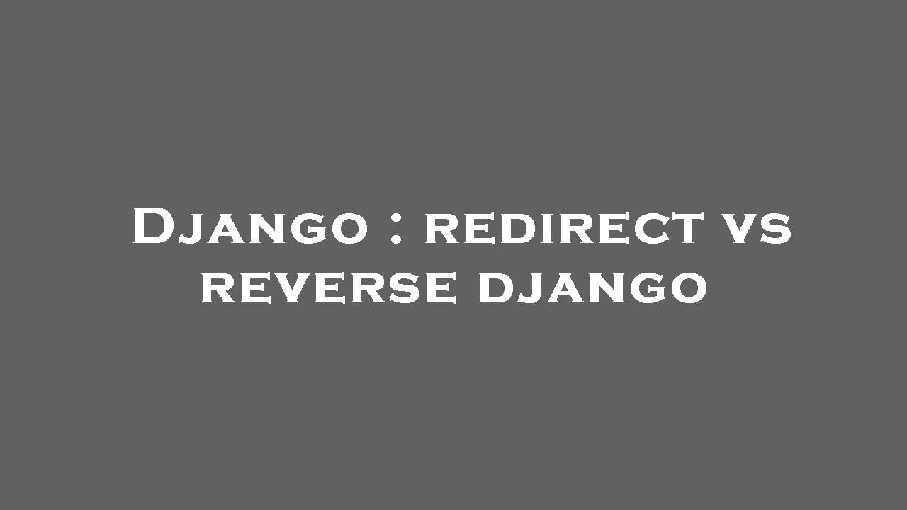 Django : redirect vs reverse django