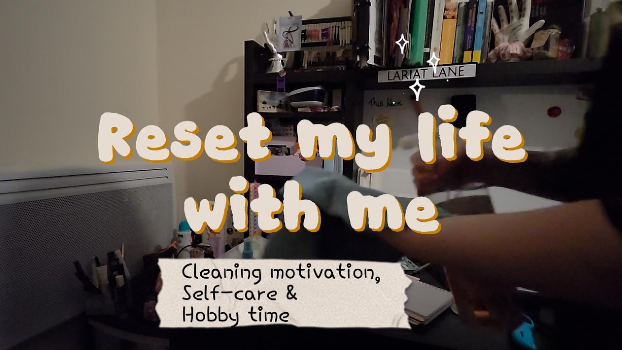 Reset My Life With Me | Cleaning Motivation, Pampering self-care & Hobbies