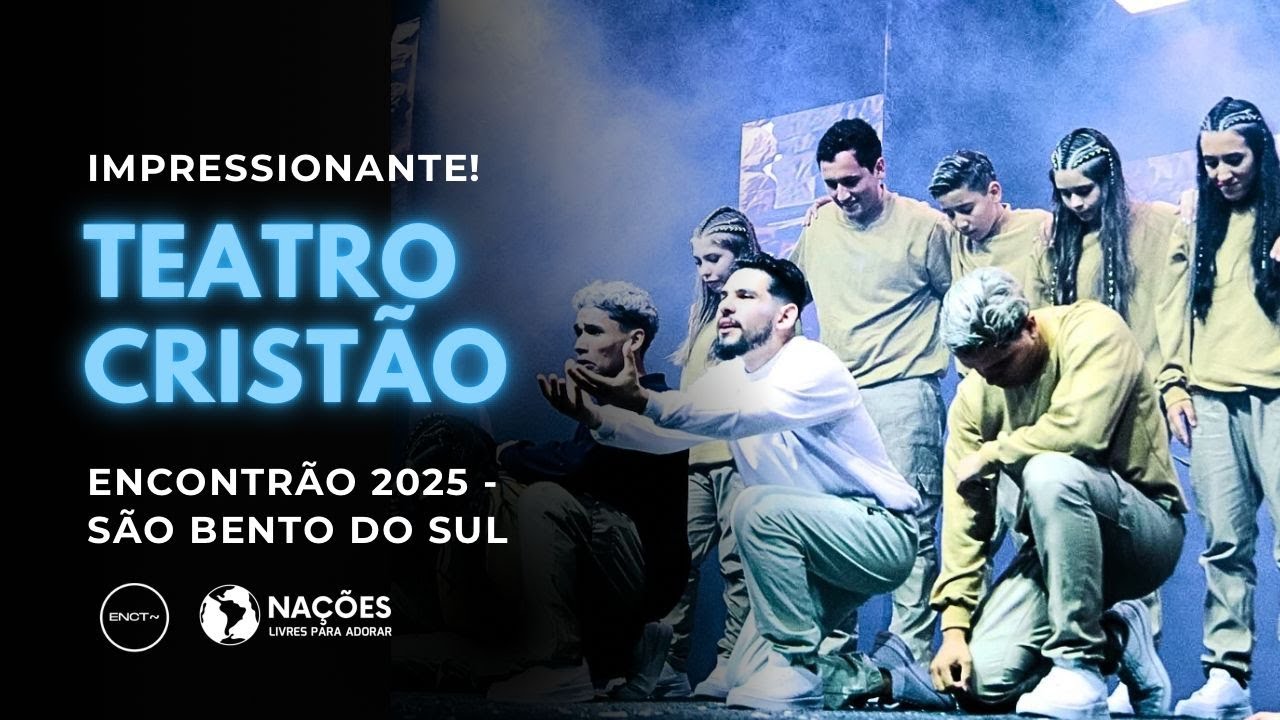 Teatro Crist&atilde;o - Encontr&atilde;o 2025 - JARAGU&Aacute; / S&Atilde;O BENTO Encontr&atilde;o de Jovens Na&ccedil;&otilde;es Livres Para Adorar