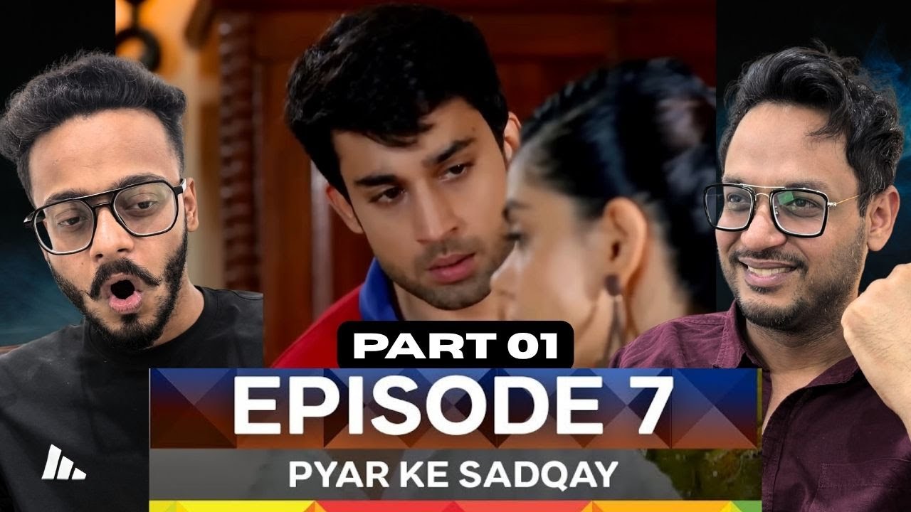 Pyar Ke Sadqay Episode 7 | Part 01 | Yumna Zaidi | Bilal Abbas | Hunny Bhatia Reactions