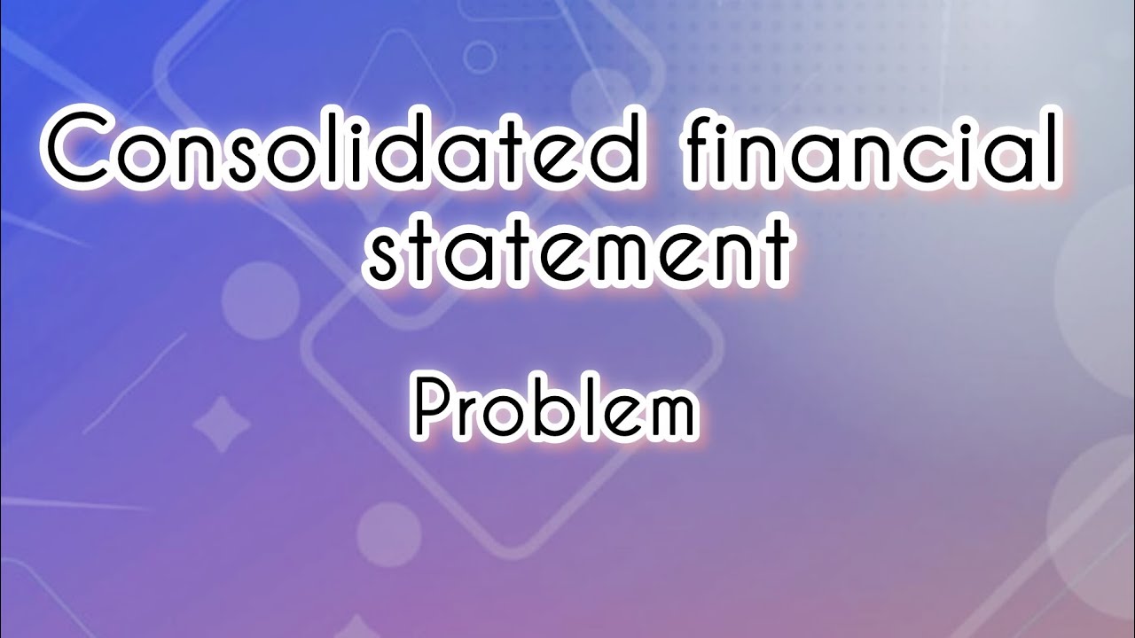 Consolidated financial statement - Problem|| FYUGP|| Corporate Accounting 