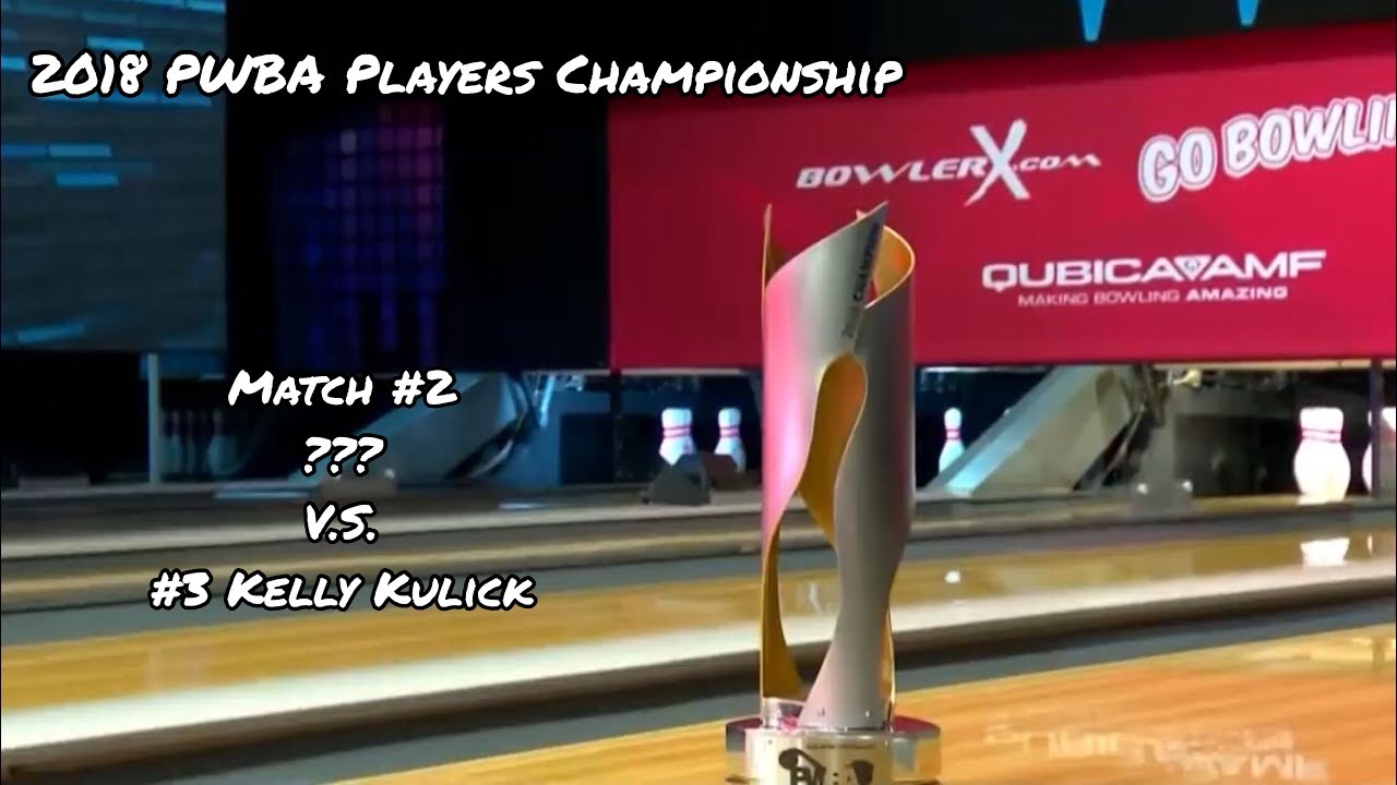 2018 GoBowling! PWBA Players Championship Match #2 - ??? V.S. #3 Kelly Kulick