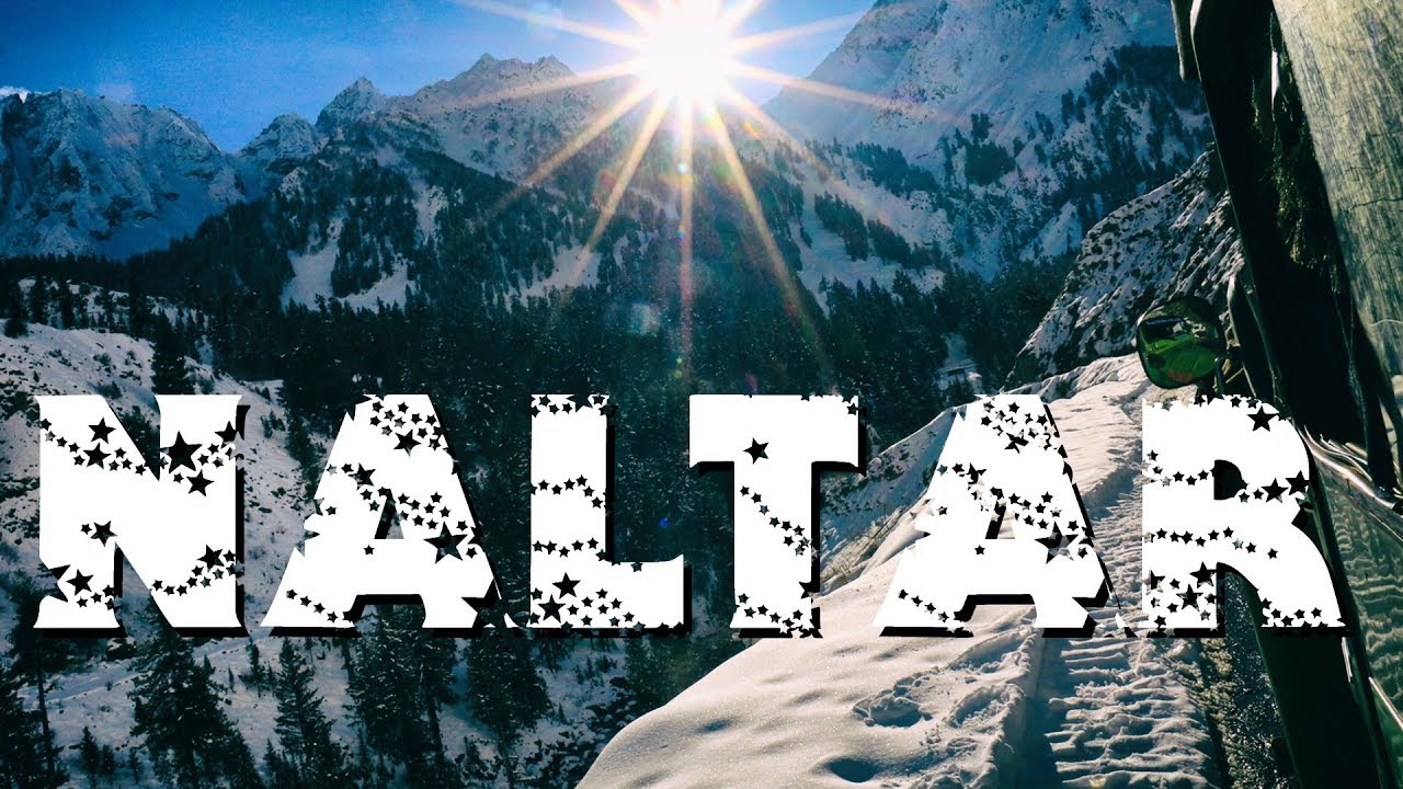 Naltar Valley - Into the Frozen Land of Gilgit-Baltistan