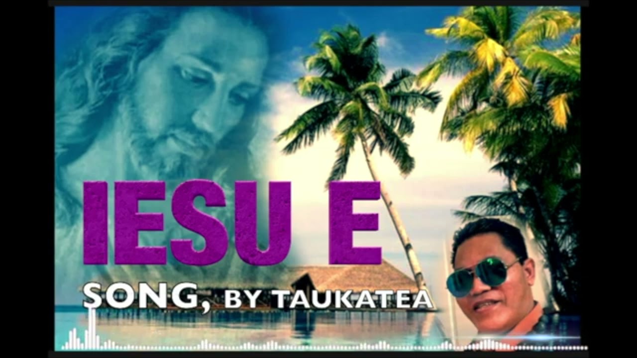 IESU E  SONG /TAUKATEA