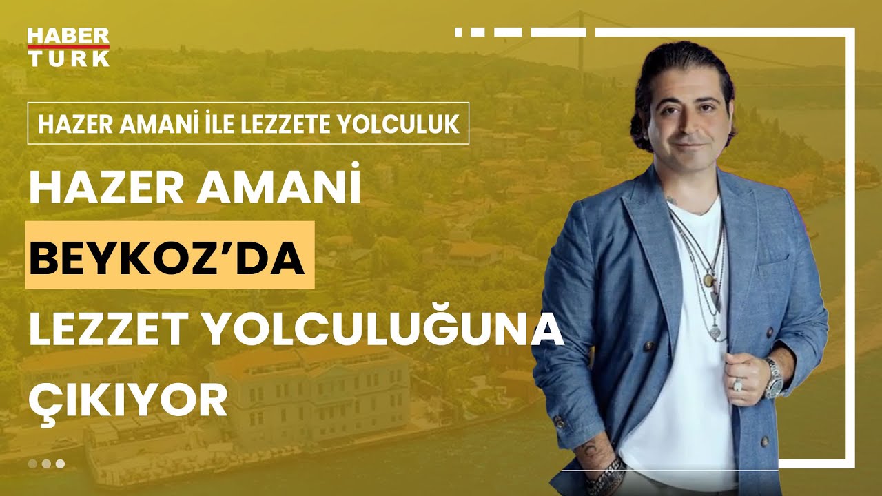 Hazer Amani ile Lezzete Yolculuk I Beykoz'un En Renkli Lezzetleri - 18 Şubat 2024