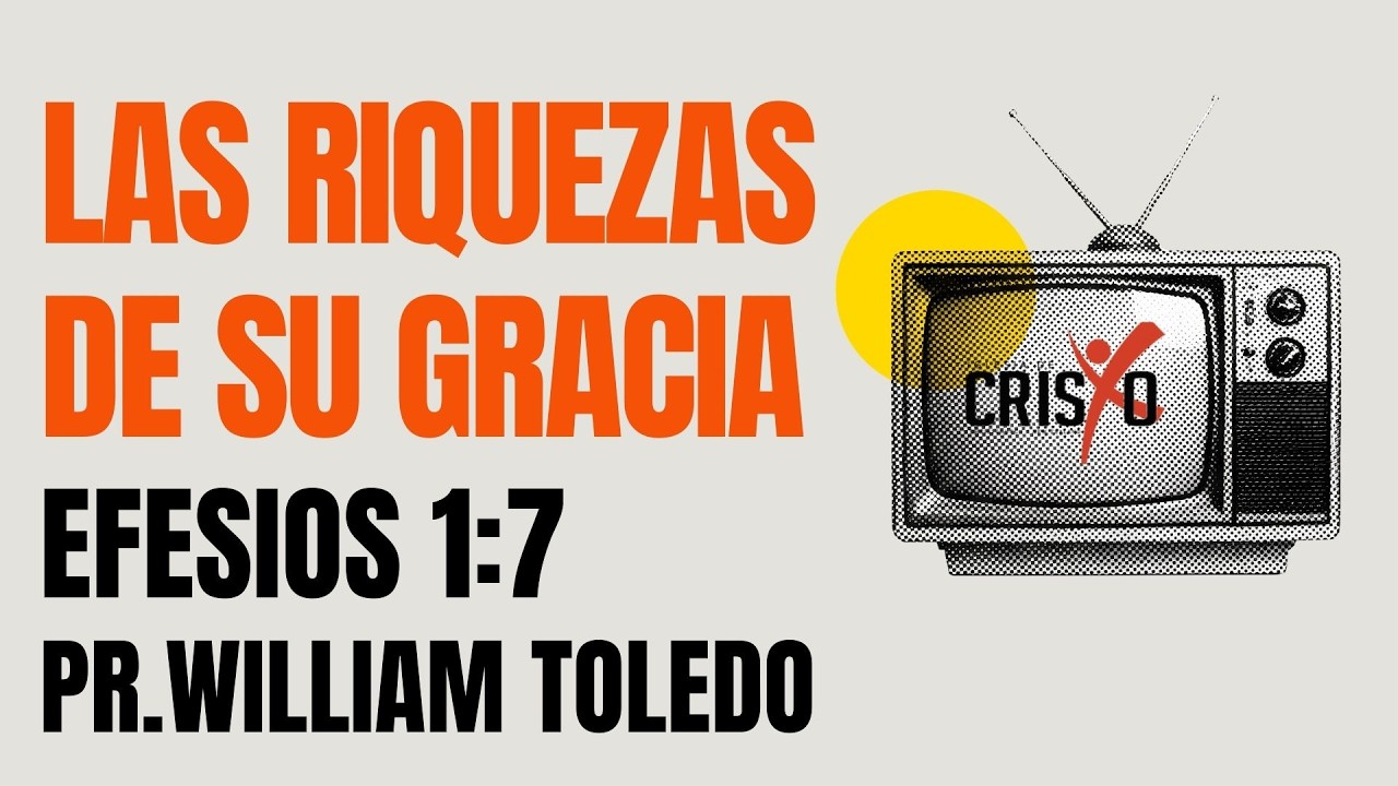 Las Riquezas de Su Gracia - Pr. William Toledo