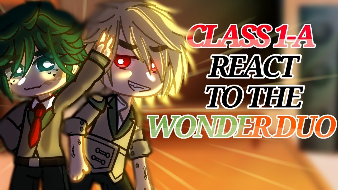 [💥] Class 1-A REACT to the WONDER DUO | GCRV | BkDk friendship AU | Part 1/2 [🥦]