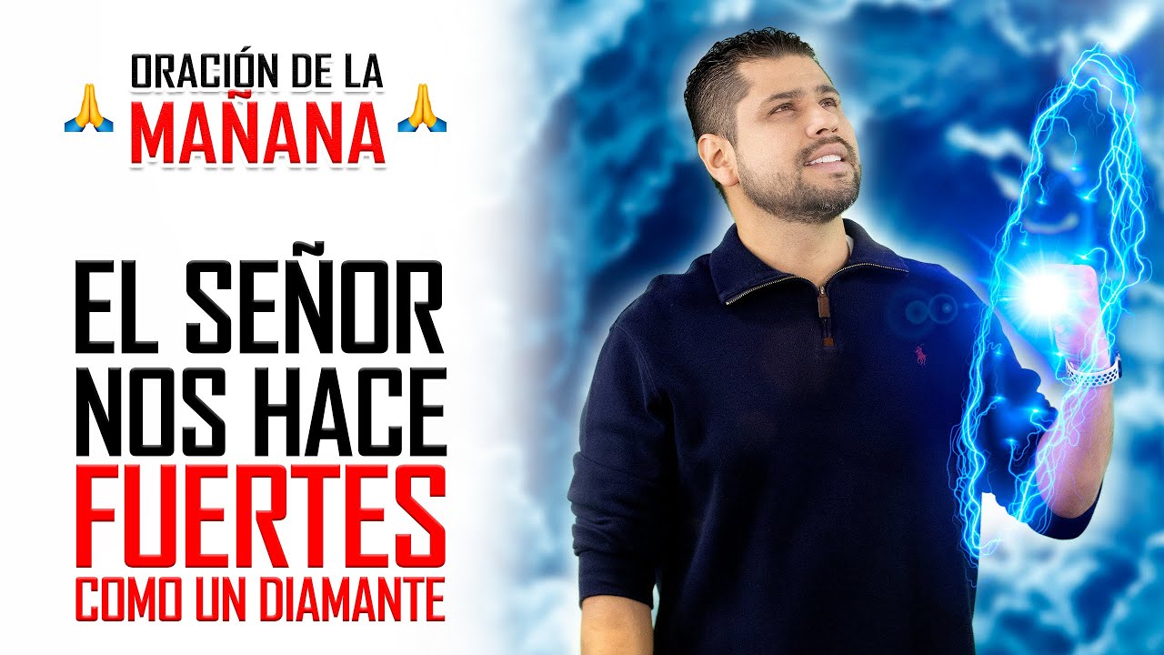 🔥ORACION DE LA MAÑANA 🙏 DIOS TE HA HECHO FUERTE 💪 E INQUEBRANTABLE COMO UN DIAMANTE 💎