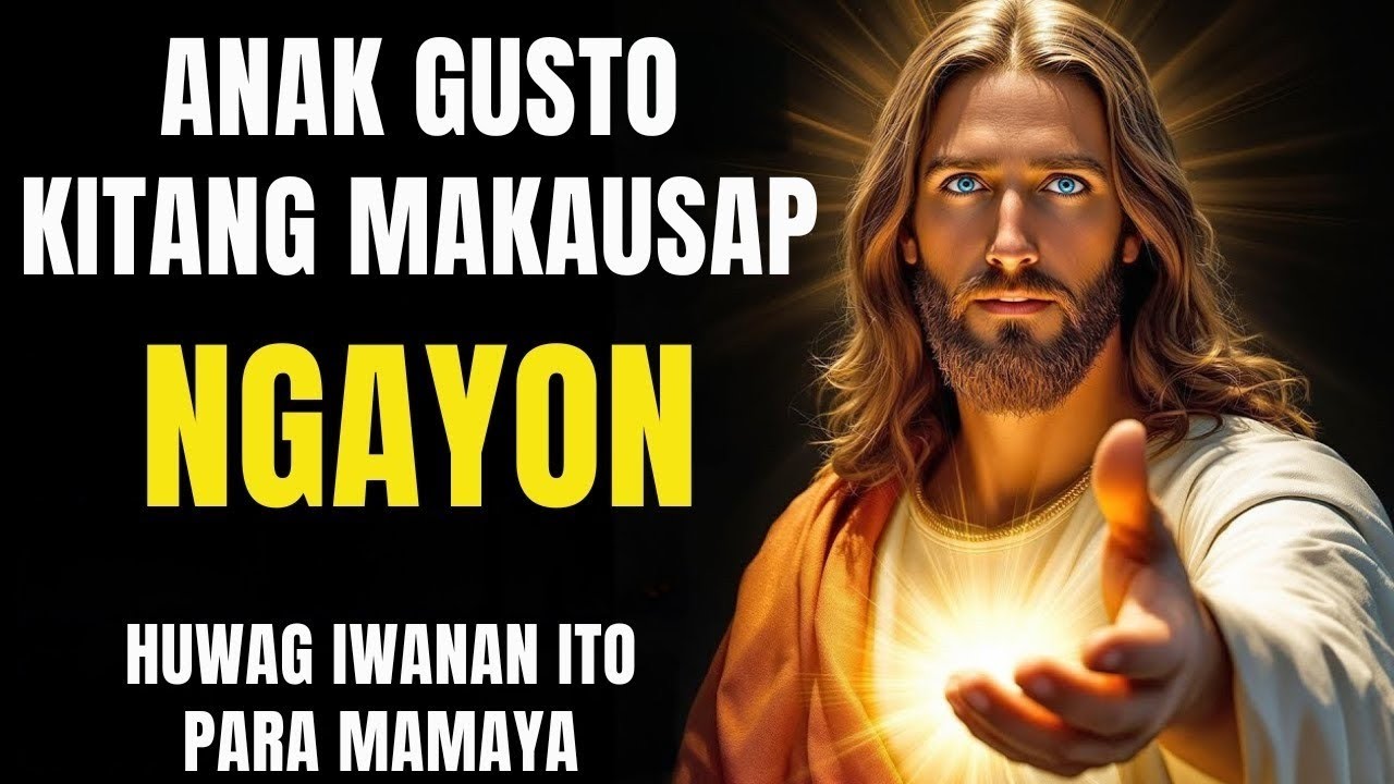 ANAK, gustong KAusapin ka ng DIYOS! Bilisan mo