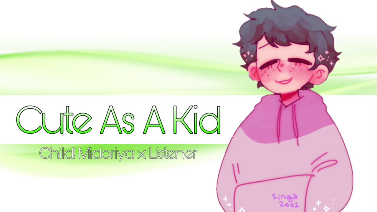 Cute As A Kid || Child! Izuku Midoriya x Listener ||