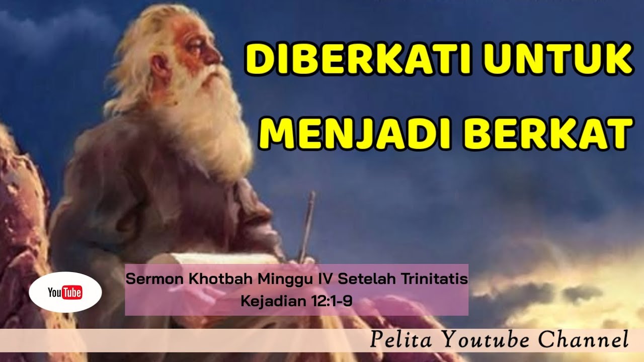Kejadian 12:1-9 I Sermon Khotbah Minggu IV Set Trinitatis I Topik : Diberkati Untuk Menjadi Berkat