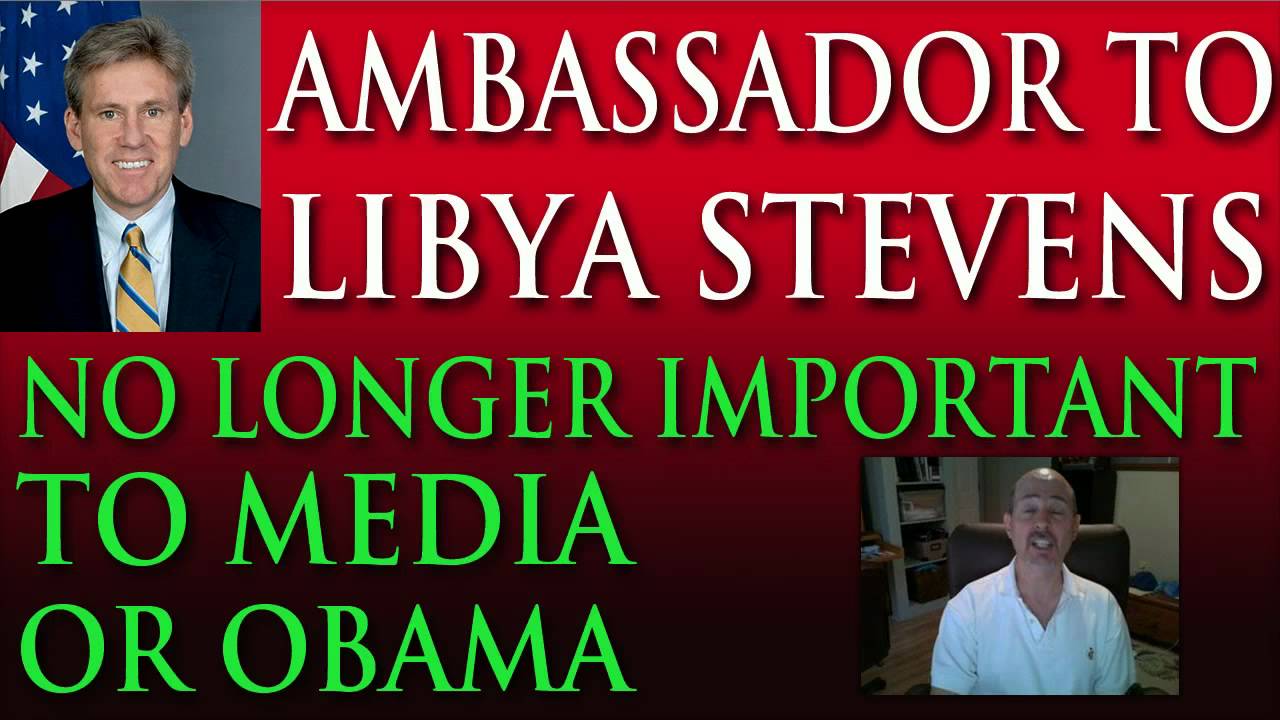 Ambassador to Libya Christopher Stevens Murder No Longer Important to Obama or Media