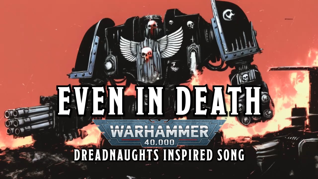 Even in Death - A Warhammer 40k Dreadnaughts Inspired Song #warhammer