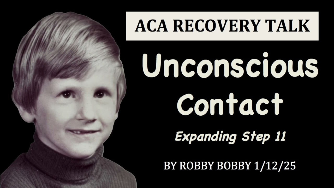 ACA RECOVERY  TALK:  Unconscious Contact - Expanding Step 11