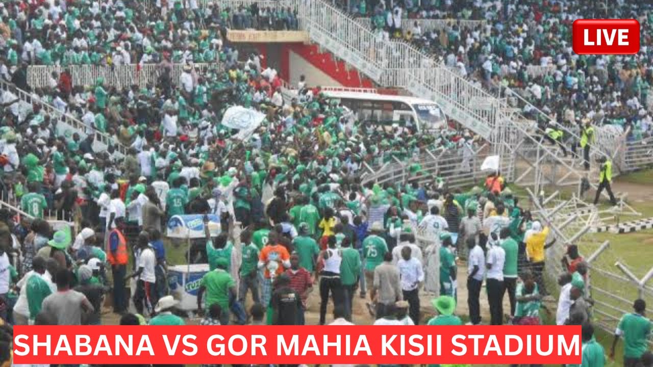 LIVE: GOR MAHIA VS SHABANA FC AT KISII STADIUM | GAME TURN CHAOTIC