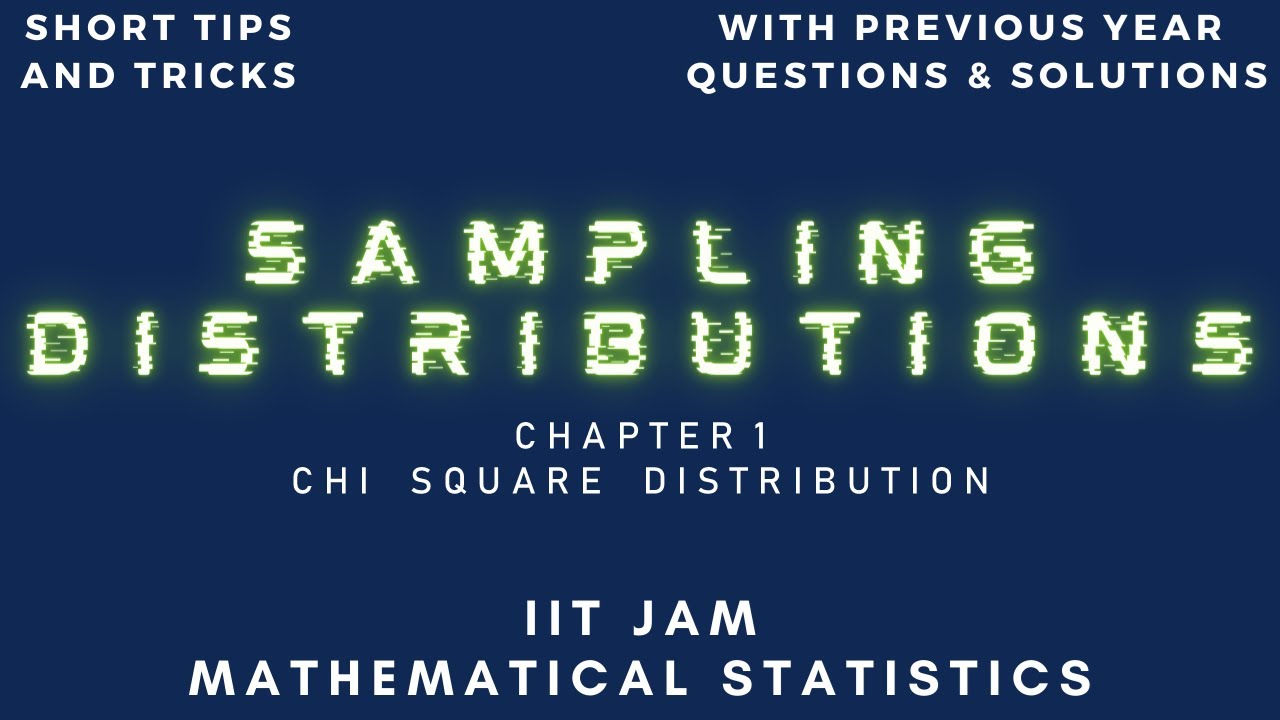 Chapter 1 - Sampling Distributions | Chi Square Distribution | IIT JAM Mathematical Statistics |