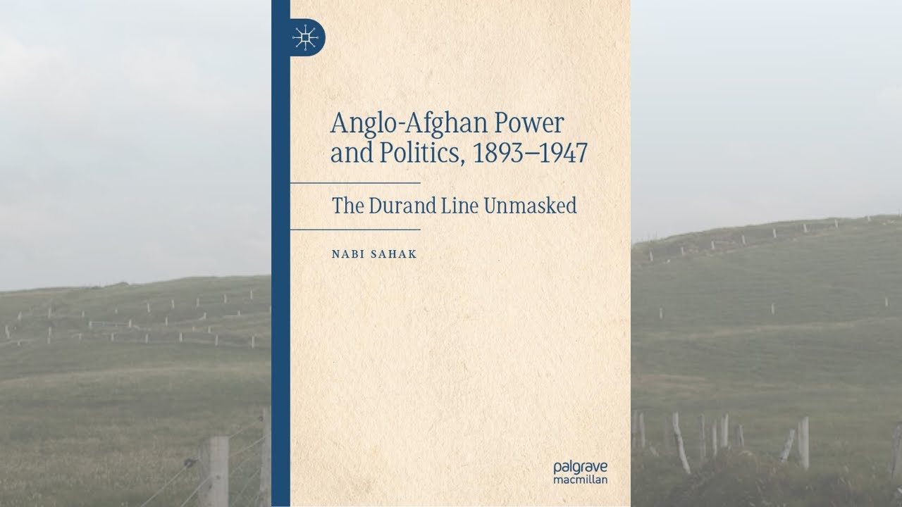 Book talk – Anglo Afghan Power and Politics, 1893 1947 The Durand Line Unmasked