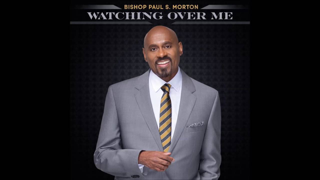 Bishop Paul S. Morton - Watching Over Me (AUDIO ONLY)