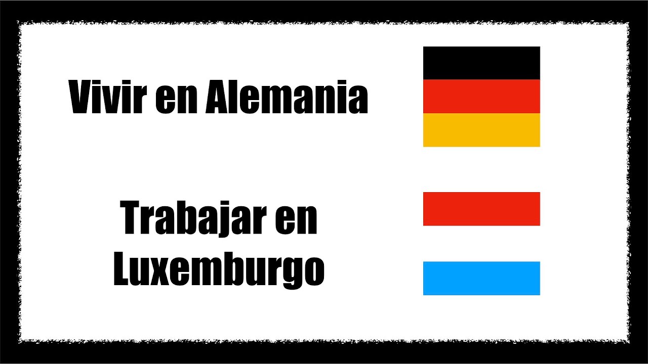 Vivir en Alemania 🇩🇪 y trabajar en Luxemburgo🇱🇺 ¿Vale la pena?⎢Emigración⎢Idiomas y emigración