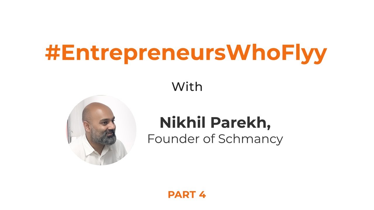 Story of Schmancy (Part 4) by Founder, Nikhil | #EntrepreneursWhoFlyy
