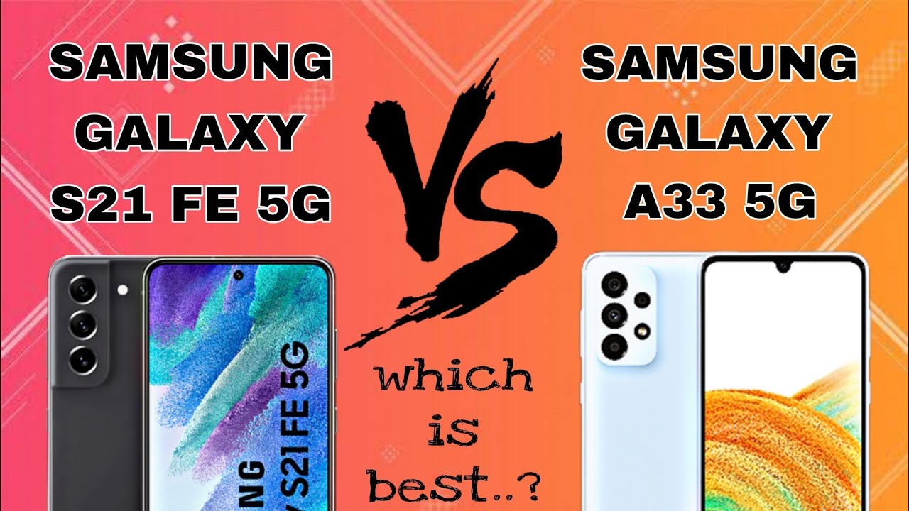 Samsung Galaxy S21 FE 5G vs Samsung Galaxy A33 5G