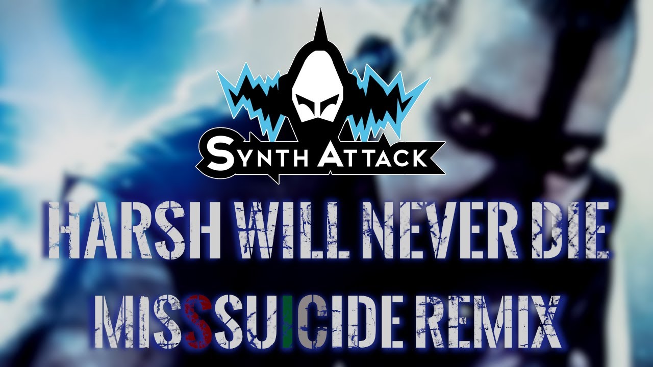 SynthAttack - Harsh Will Never Die (Unofficial Remix by MissSuicide)