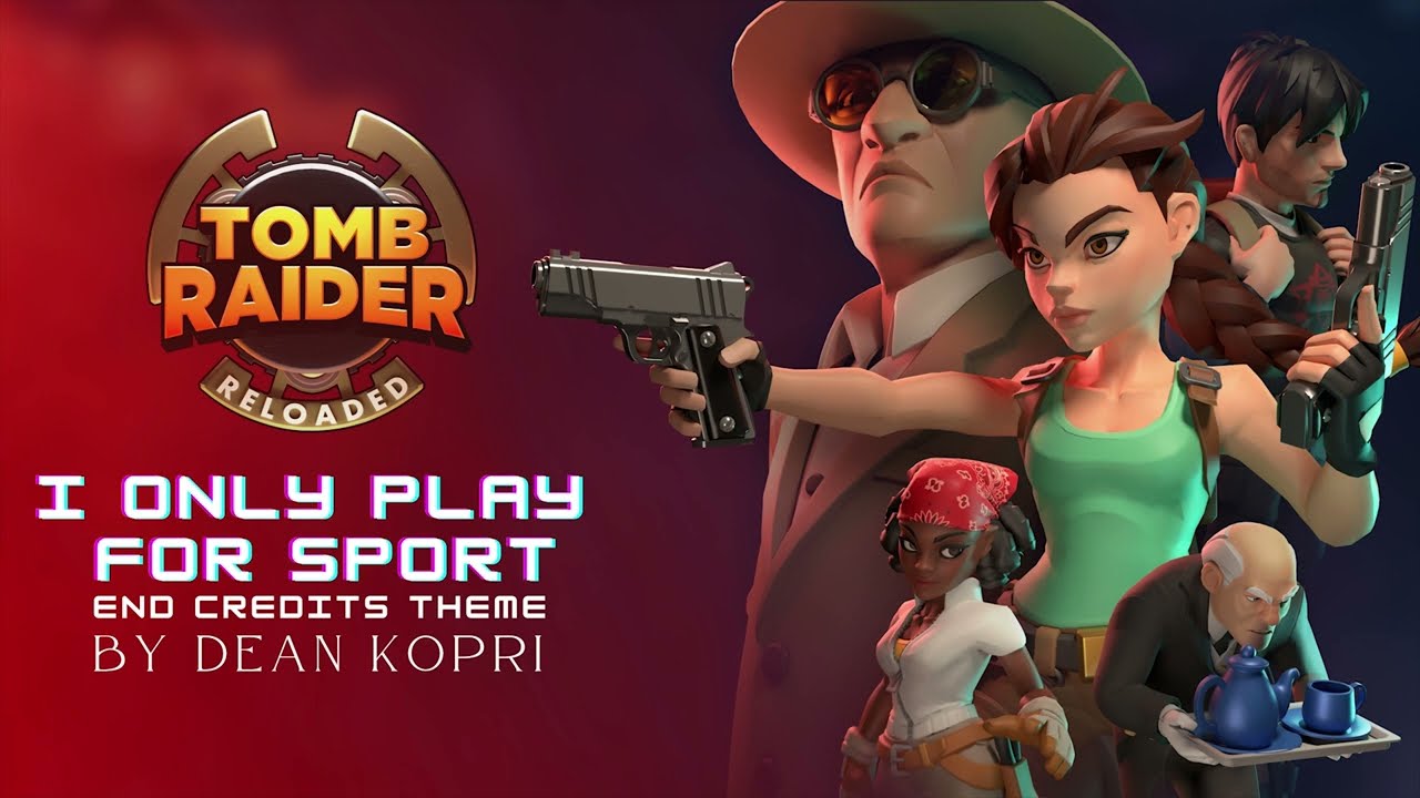 TOMB RAIDER Reloaded  - I Only Play For Sport (official end credits theme by Dean Kopri)