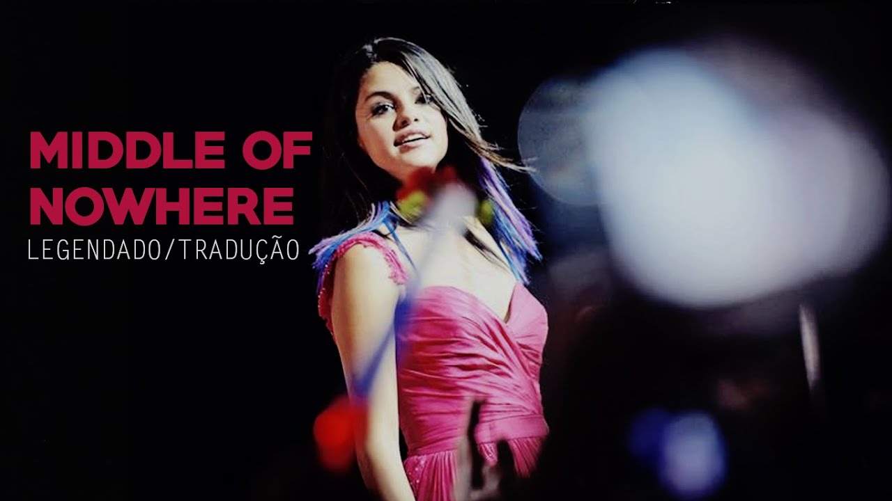 Selena Gomez - Middle Of Nowhere (Legendado/Tradução PT/BR)