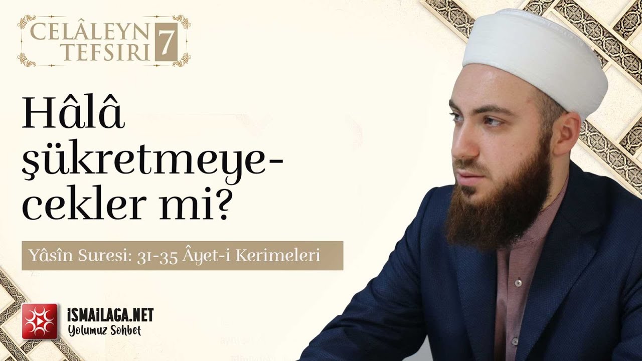 Celâleyn Tefsiri; 7) - (Yâsîn Suresi:31-35) - Abdülmecid Altaş Hoca Efendi @ismailaganet