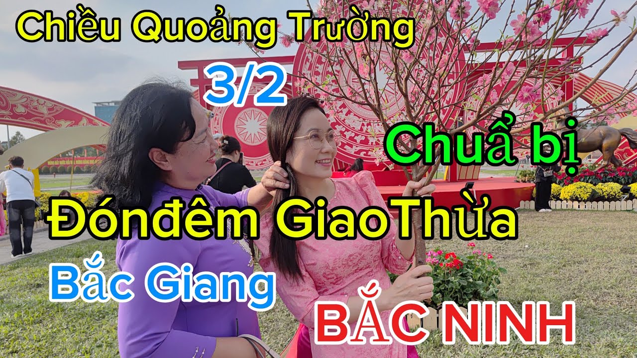 Công Tác chuẩn bị đêm Giao Thừa - Phường Bắc Giang - Tỉnh BẮC NINH Đêm 30 Tết.
