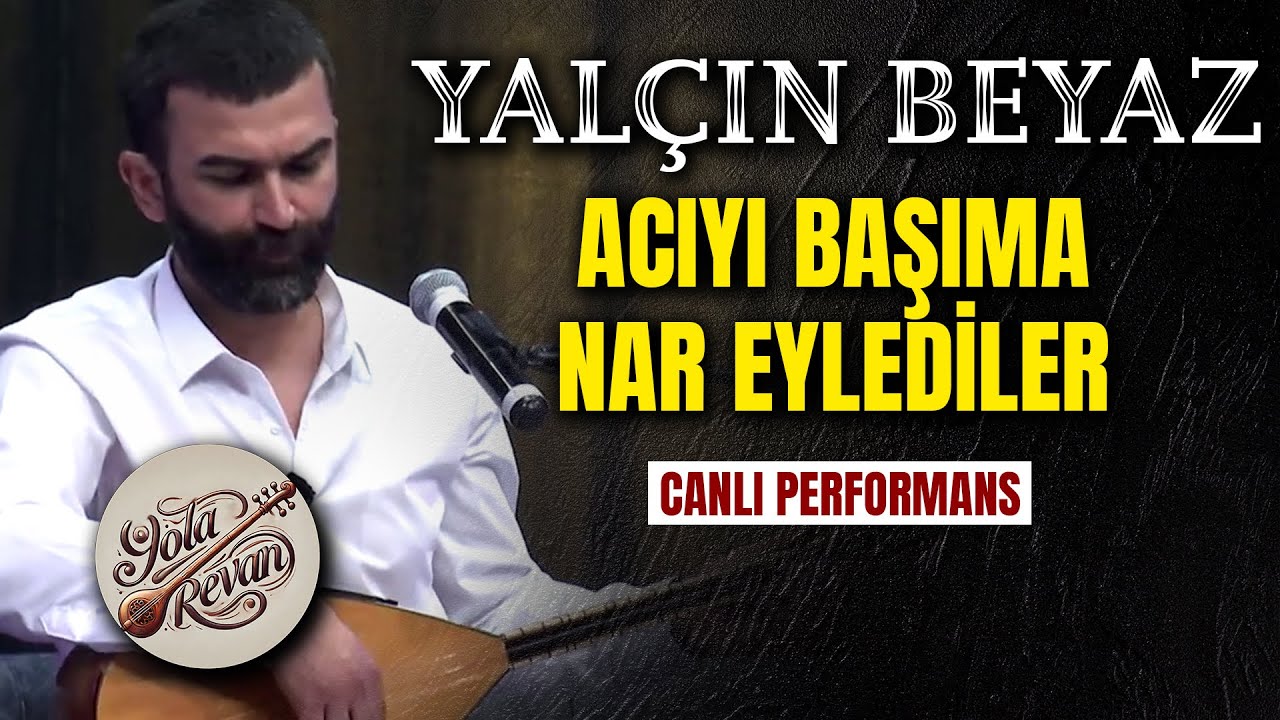 Acıyı Başıma Nar Eylediler - Yalçın Beyaz | Yola Revan 2025 Canlı Performans