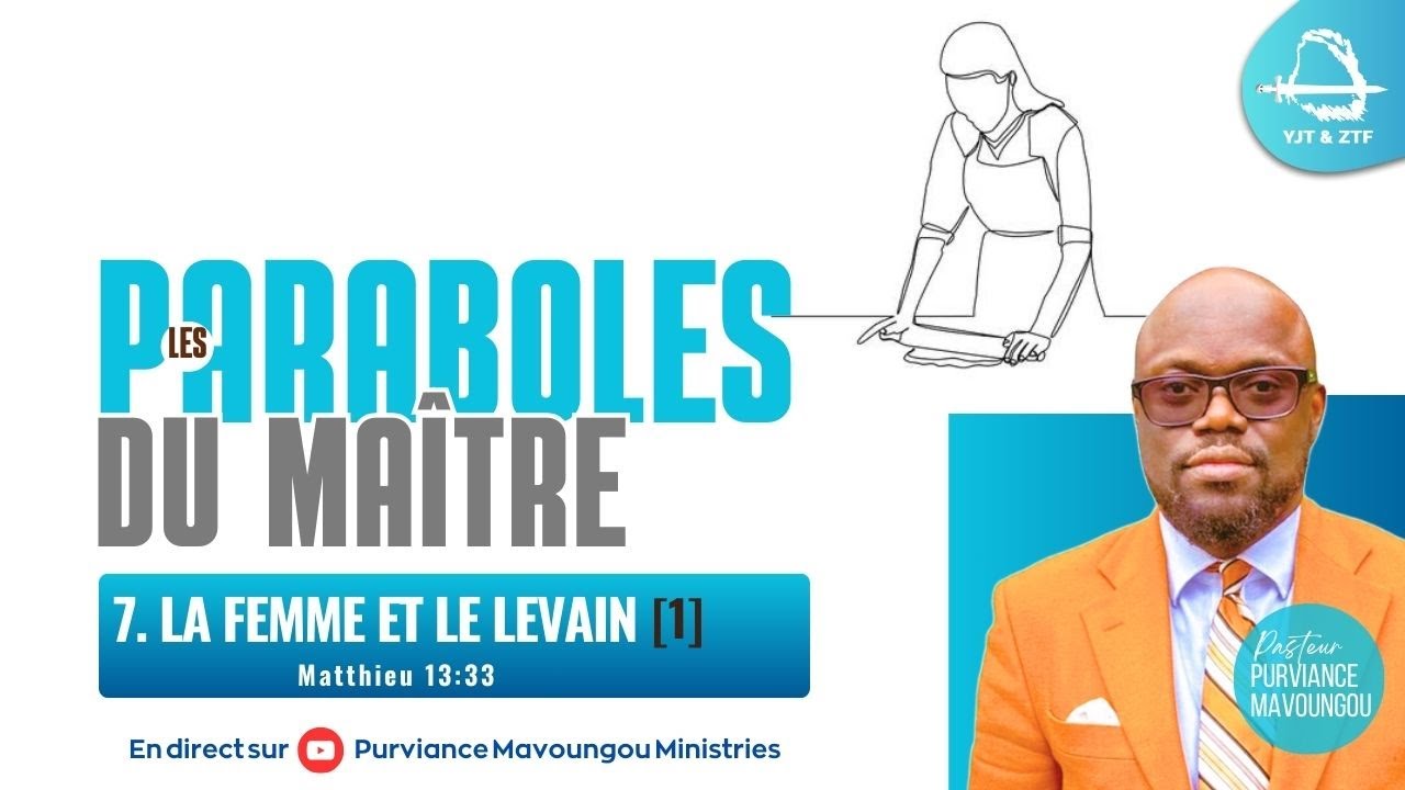 LES PARABOLES DU MAÎTRE | 7. LA FEMME ET LE LEVAIN | Purviance MAVOUNGOU, Pst