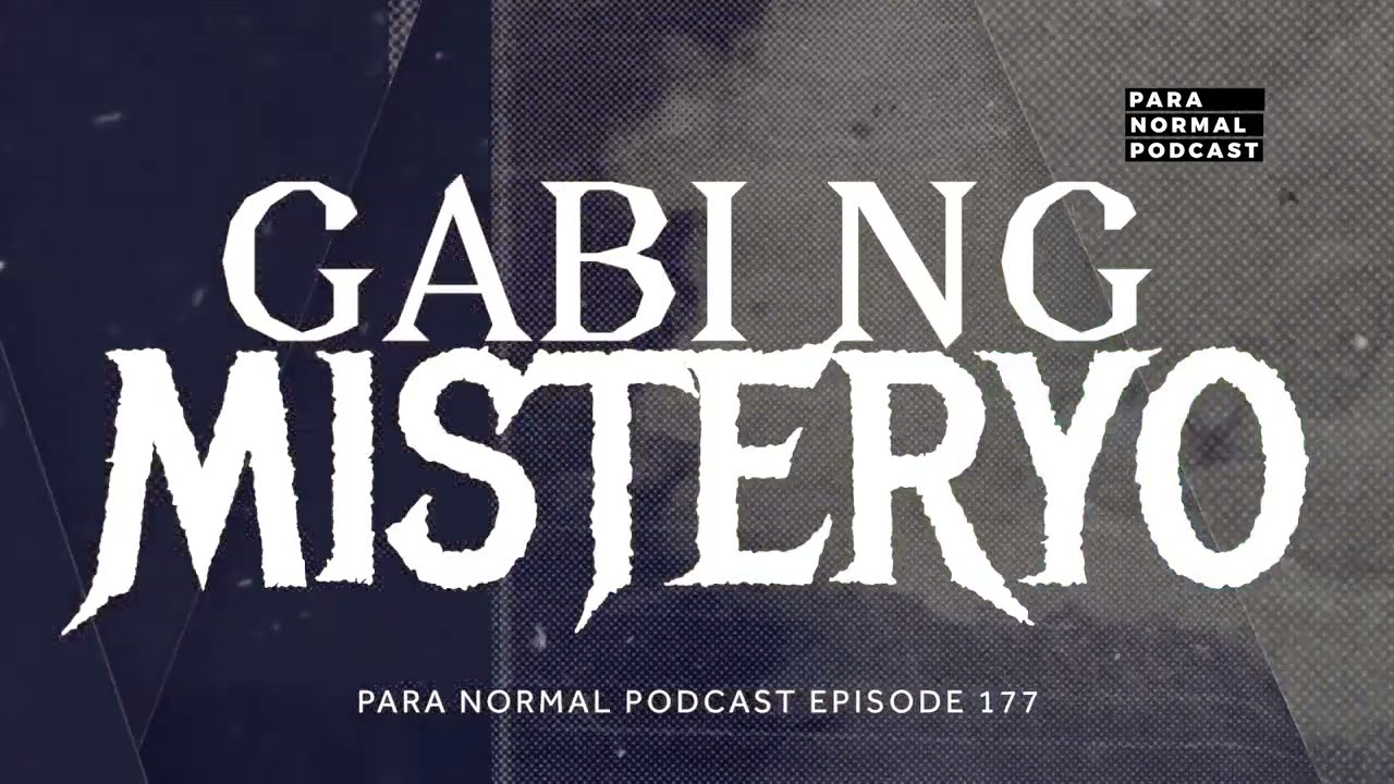 Episode 177 - Gabi ng Misteryo - Para Normal Podcast