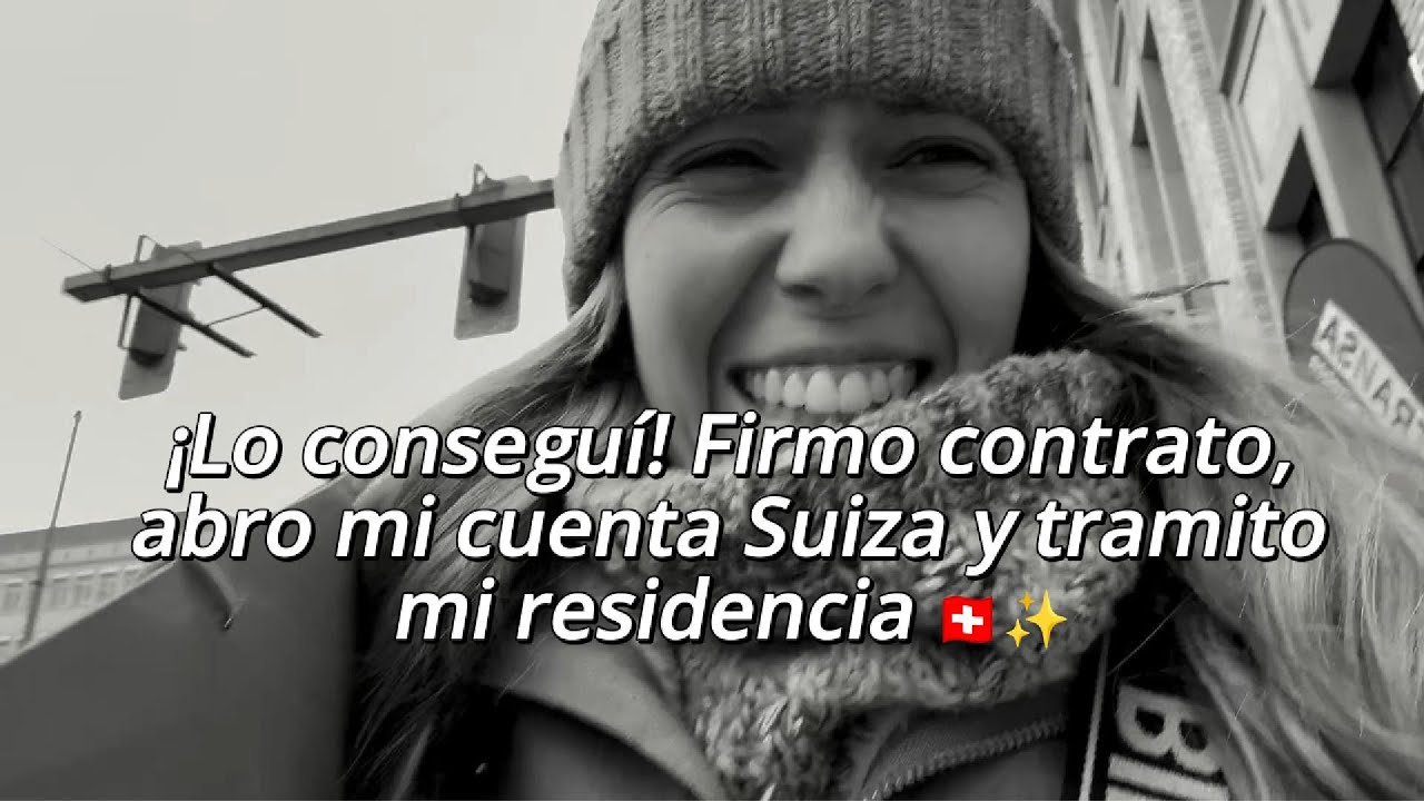 ¡Lo conseguí! Firmo contrato, abro mi cuenta suiza y tramito mi residencia 🇨🇭✨