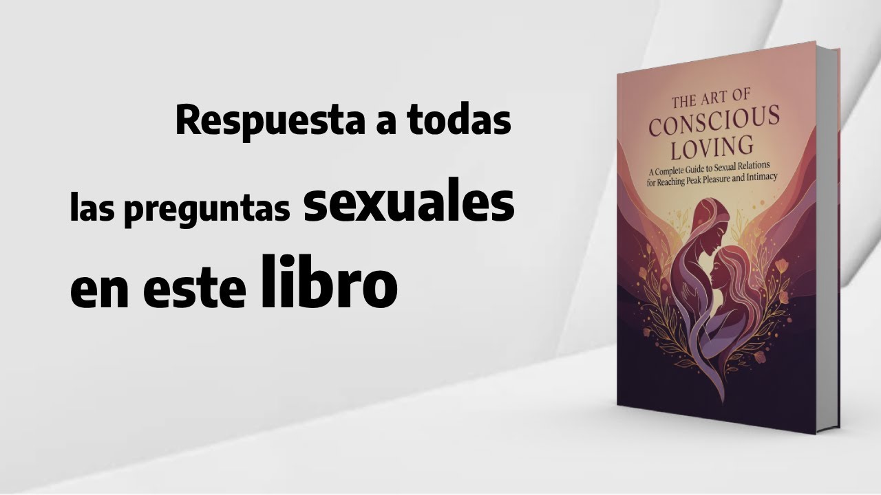 Una guía completa sobre las relaciones sexuales para alcanzar el máximo placer e intimidad