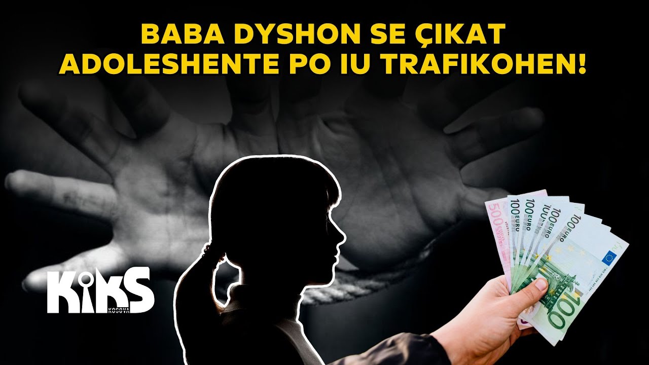 Baba dyshon se &ccedil;ikat adoleshente po iu trafikohen! - Kiks Kosova