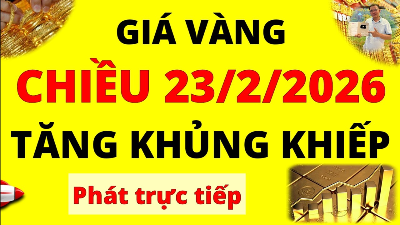 Trực tiếp giá vàng Chiều hôm nay ngày 23/2/2026 - Tăng khủng giá Bạc, giá vàng 9999, Sjc, Doji, Pnj