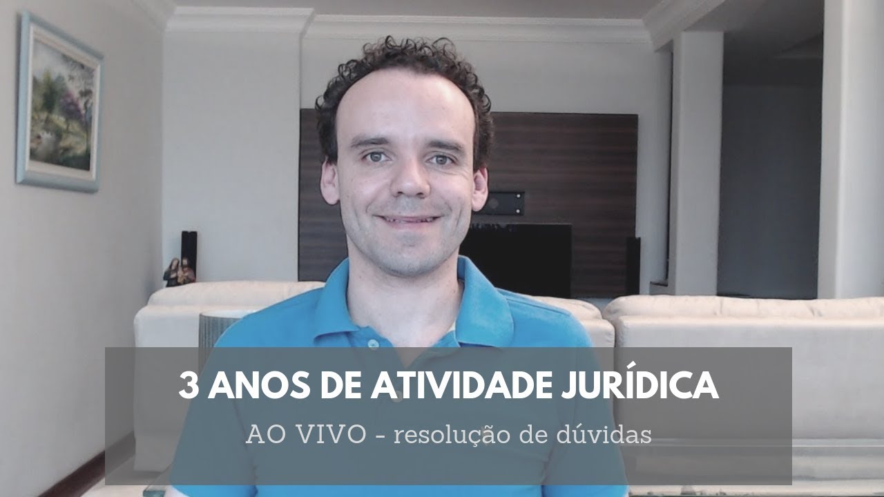 3 anos de atividade jurídica: AO VIVO - resolução de dúvidas