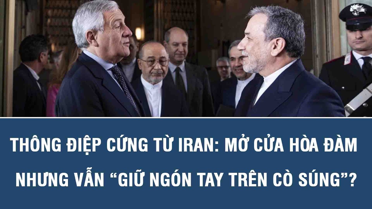 Thông điệp cứng từ Iran: Mở cửa hòa đàm nhưng vẫn “giữ ngón tay trên cò súng”?