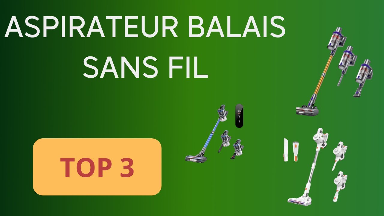TOP 3 : ASPIRATEUR BALAIS SANS FIL : COMPARATIF SIMPLE ET EFFICACE