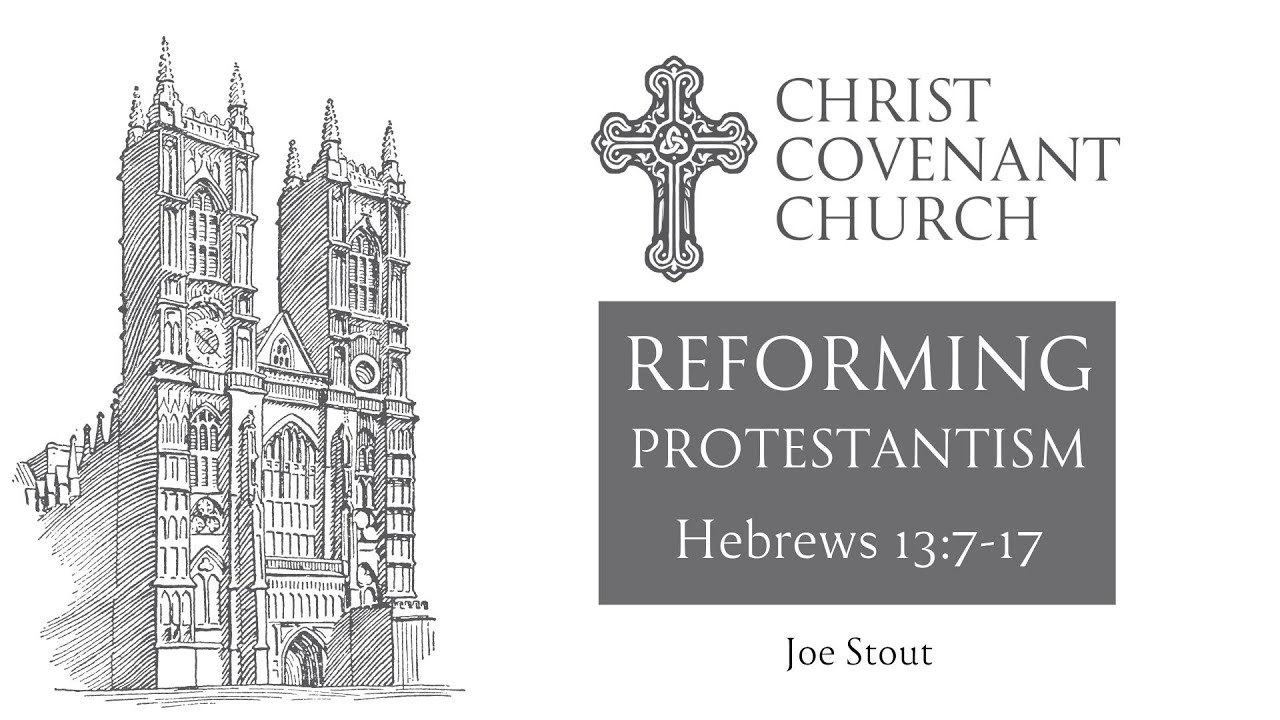 Reforming Protestantism | Hebrews 13:7-17 | Joe Stout